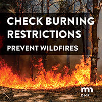 Fire danger and burning restrictions Check burning restrictions. Prevent wildfires.