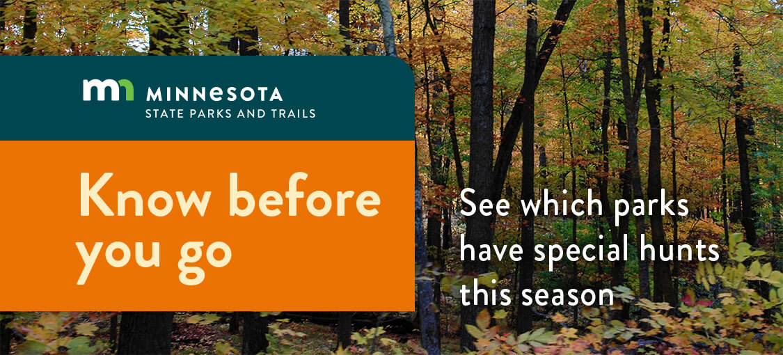 Minnesota state parks and trails. Know before you go. See which parks have special hunts this season. A colorful forest in the Fall